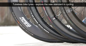 Tubeless bike tyres - explore the new standard in cycling